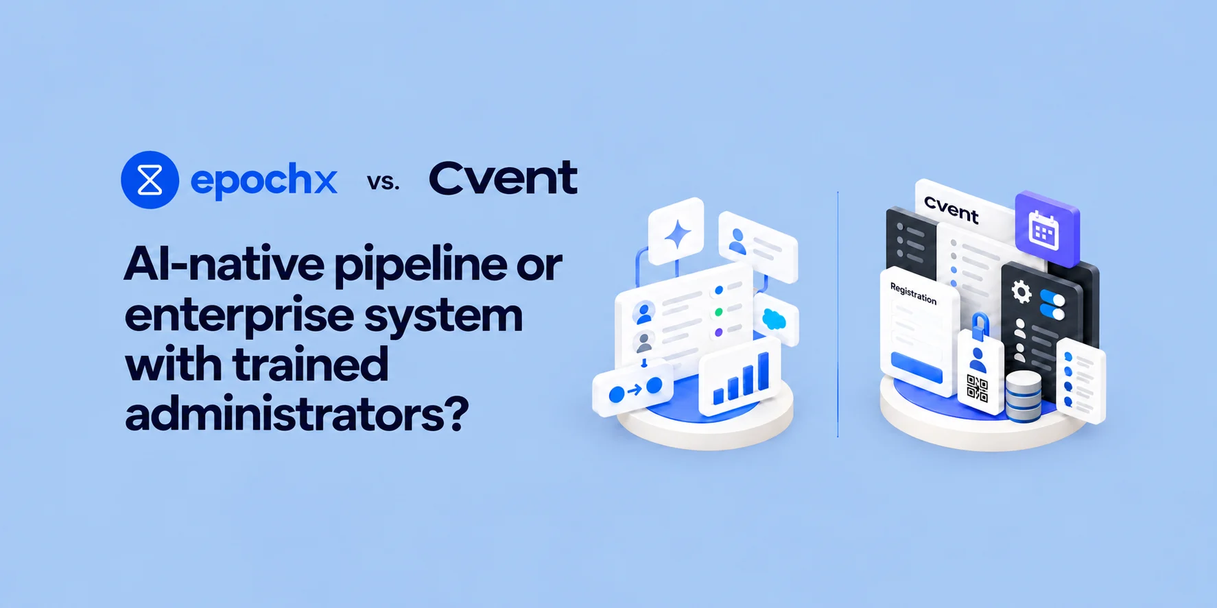 EpochX vs. Cvent: AI-native pipeline or enterprise system with trained administrators?