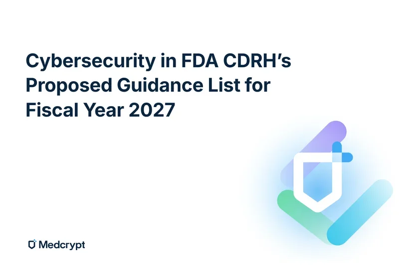 Cybersecurity in FDA CDRH's Proposed Guidance List for Fiscal Year 2027