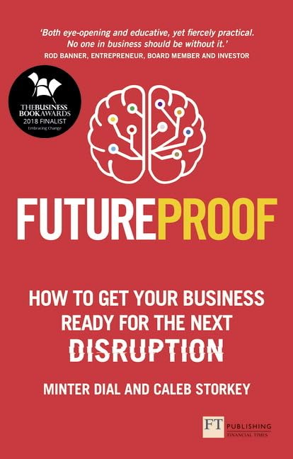 Futureproof: How to get your business ready for the next disruption, by Minter Dial and Caleb Storkey